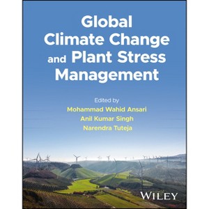 Global Climate Change and Plant Stress Management - by  Mohammad Wahid Ansari & Anil Kumar Singh & Narendra Tuteja (Hardcover) - 1 of 1