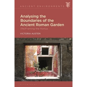 Analysing the Boundaries of the Ancient Roman Garden - (Ancient Environments) by  Victoria Austen (Paperback) - 1 of 1