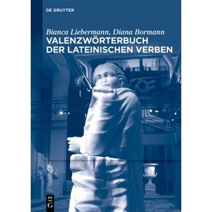 Valenzwörterbuch Der Lateinischen Verben - by  Bianca Liebermann & Diana Bormann (Hardcover) - 1 of 1