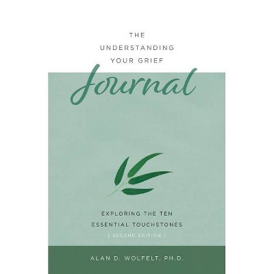 The Understanding Your Grief Journal - by  Alan D Wolfelt (Paperback)