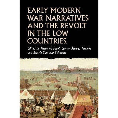 Early Modern War Narratives and the Revolt in the Low Countries - (Studies in Early Modern European History) (Hardcover)