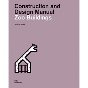 Zoo Buildings - (Construction and Design Manual) by  Natascha Meuser (Hardcover) - 1 of 1