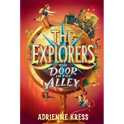 The Explorers: The Door in the Alley - by  Adrienne Kress (Paperback)