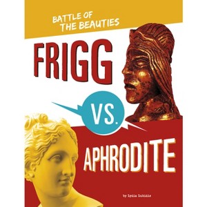 Frigg vs. Aphrodite - (Mythology Matchups) by  Lydia Lukidis (Hardcover) - 1 of 1
