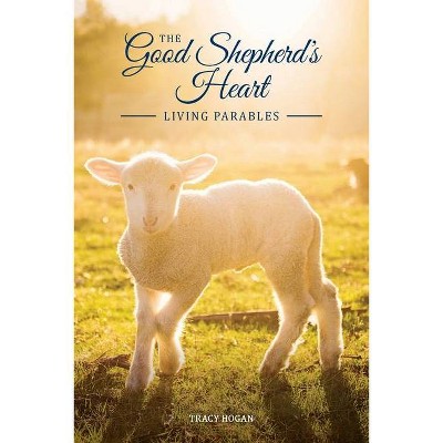 The Good Shepherd's Heart - by  Tracy Hogan (Paperback)