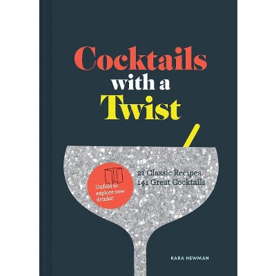 Cocktails with a Twist - by  Kara Newman (Hardcover)
