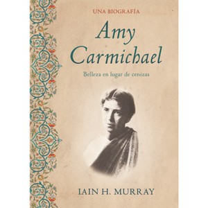 Amy Carmichael - by  Iain Murray (Paperback) - 1 of 1