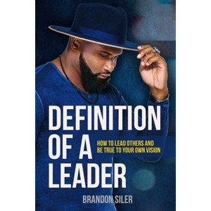Definition of a Leader - by  Brandon Siler (Paperback) - 1 of 1