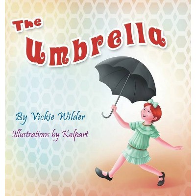 The Umbrella - by  Vickie Wilder & Kalpart (Hardcover)