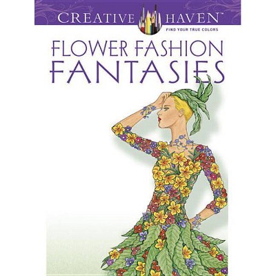 Flower Fashion Fantasies - (Creative Haven Coloring Books) by  Ming-Ju Sun (Paperback)