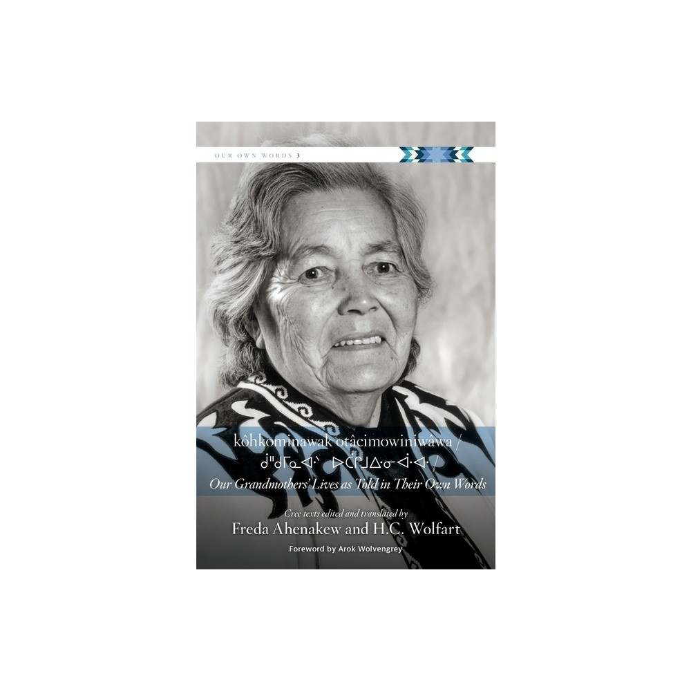 Khkominawak Otcimowiniwwa / Our Grandmothers Lives as Told in Their Own Words - (First Nations Language Readers) (Paperback)