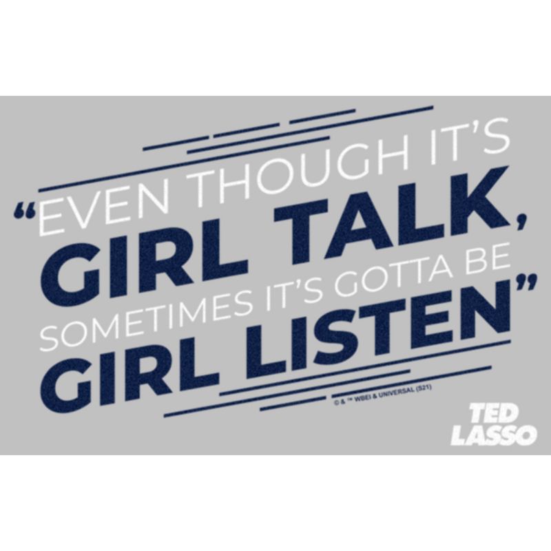Women's Ted Lasso Girl Talk Sometimes Got To Be Girl Listen T-Shirt, 2 of 5