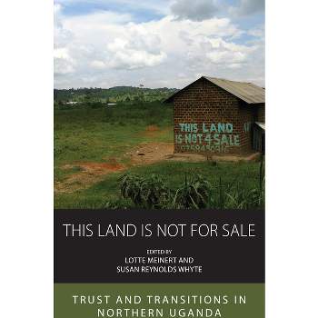 This Land Is Not for Sale - (Integration and Conflict Studies) by  Lotte Meinert & Susan Reynolds Whyte (Paperback)