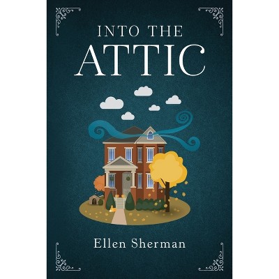 Into the Attic - by  Ellen Sherman (Paperback)