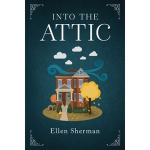 Into the Attic - by  Ellen Sherman (Paperback) - 1 of 1
