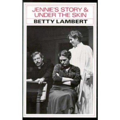 Jennie's Story & Under the Skin - by  Betty Lambert (Paperback)