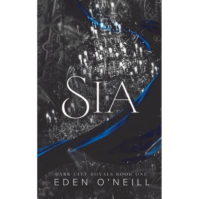 Sia - (Dark City Royals) by  Eden O'Neill (Paperback)