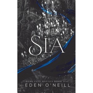 Sia - (Dark City Royals) by  Eden O'Neill (Paperback) - 1 of 1