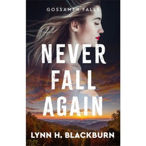 Never Fall Again - (Gossamer Falls) by  Lynn H Blackburn (Hardcover) - 1 of 1