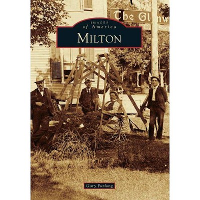 Milton - (Images of America (Arcadia Publishing)) by  Gary Furlong (Paperback)