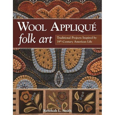  Wool Applique Folk Art - by  Rebekah L Smith (Paperback) 