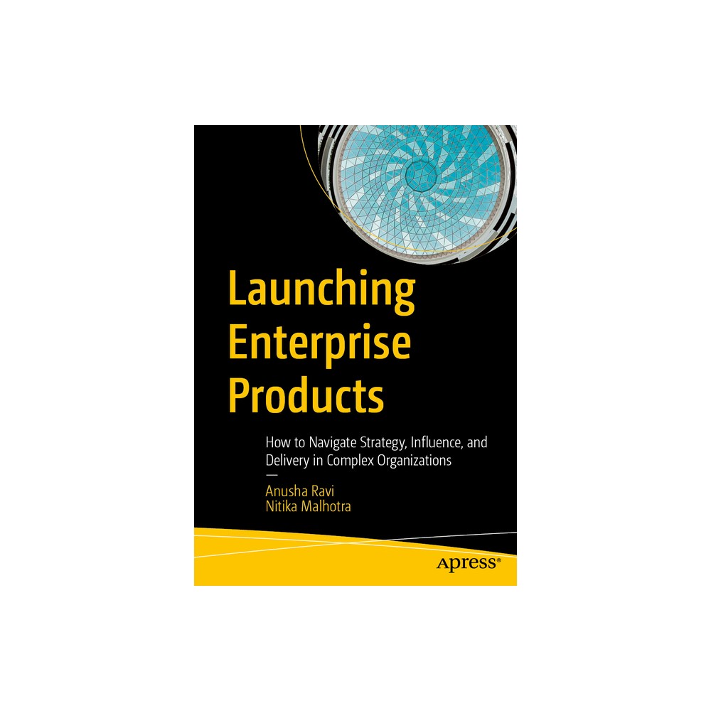 Launching Enterprise Products - by Anusha Ravi & Nitika Malhotra (Paperback)