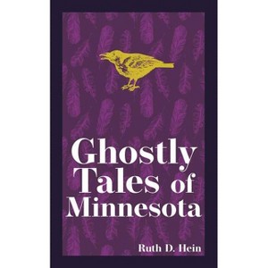 Ghostly Tales of Minnesota - (Hauntings, Horrors & Scary Ghost Stories) 2nd Edition by  Ruth D Hein (Paperback) - 1 of 1