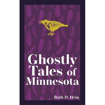 Ghostly Tales of Minnesota - (Hauntings, Horrors & Scary Ghost Stories) 2nd Edition by  Ruth D Hein (Paperback)