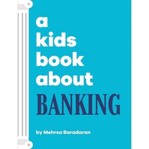 A Kids Book About Banking - by  Mehrsa Baradaran (Hardcover) - 1 of 1