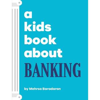 A Kids Book About Banking - by  Mehrsa Baradaran (Hardcover)