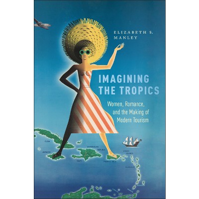 Imagining the Tropics - (Critical Caribbean Studies) by  Elizabeth S Manley & Elizabeth Manley (Paperback)