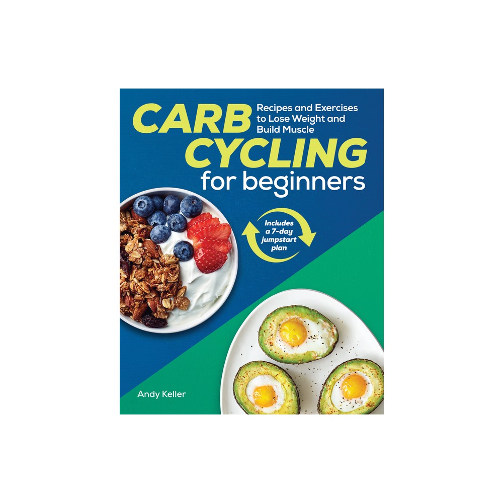 Carb Cycling for Beginners - by Andy Keller (Paperback)