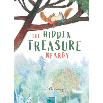 The Hidden Treasure Nearby - by  Masoud Gharehbaghi (Hardcover)