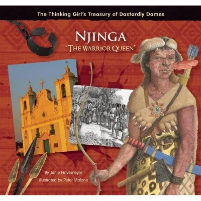 Njinga the Warrior Queen - (Thinking Girl's Treasury of Dastardly Dames) by  Janie Havemeyer (Hardcover)