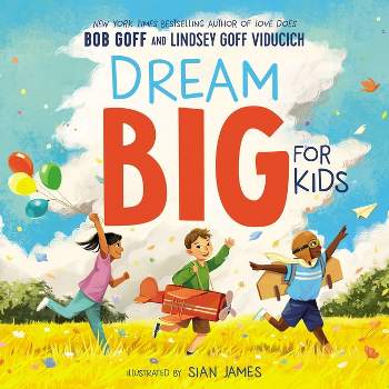Dream Big for Kids - by  Bob Goff & Lindsey Goff Viducich (Hardcover)