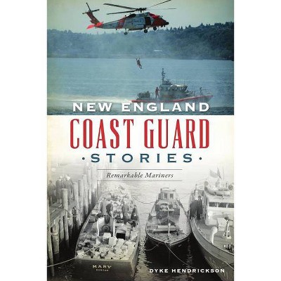 New England Coast Guard Stories - by  Dyke Hendrickson (Paperback)