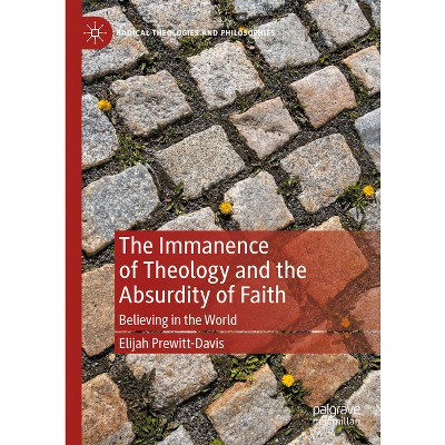 The Immanence of Theology and the Absurdity of Faith - (Radical Theologies and Philosophies) by  Elijah Prewitt-Davis (Hardcover)