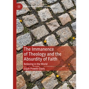 The Immanence of Theology and the Absurdity of Faith - (Radical Theologies and Philosophies) by  Elijah Prewitt-Davis (Hardcover) - 1 of 1