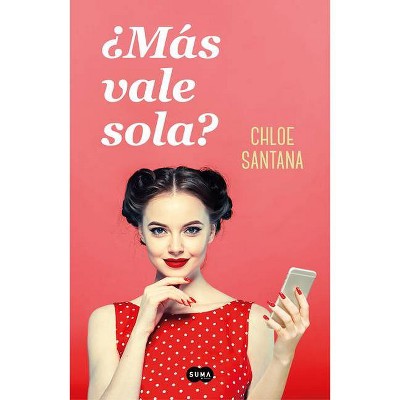 ¿más Vale Sola? / Am I Better Off Alone? - by  Chloe Santana (Paperback)