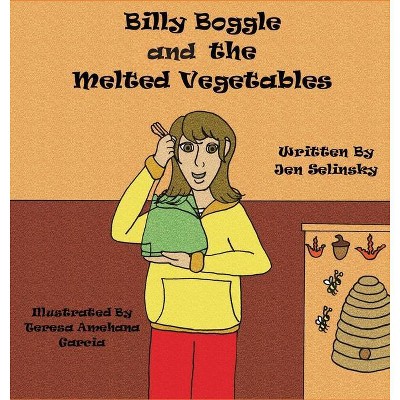 Billy Boggle and the Melted Vegetables - by  Jen Selinsky (Hardcover)