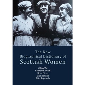 The New Biographical Dictionary of Scottish Women - 2nd Edition by  Elizabeth Ewan & Rose Pipes & Jane Rendall & Siân Reynolds (Paperback) - 1 of 1
