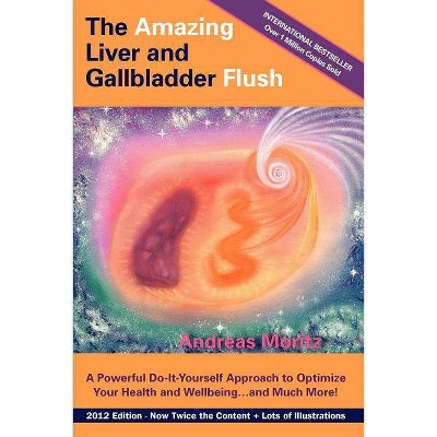 The Amazing Liver and Gallbladder Flush - 6th Edition by  Andreas Moritz (Paperback)