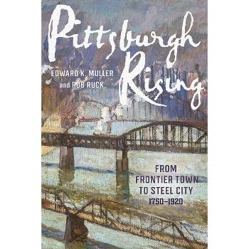 Pittsburgh Rising - by  Edward K Muller & Rob Ruck (Hardcover)