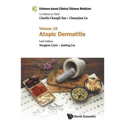 Evidence-Based Clinical Chinese Medicine - Volume 16: Atopic Dermatitis - by  Meaghan Coyle & Junfeng Liu (Paperback)