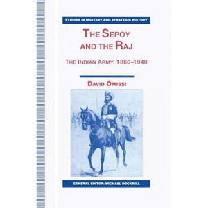 The Sepoy and the Raj - (Studies in Military and Strategic History) by  David Omissi (Paperback) - 1 of 1