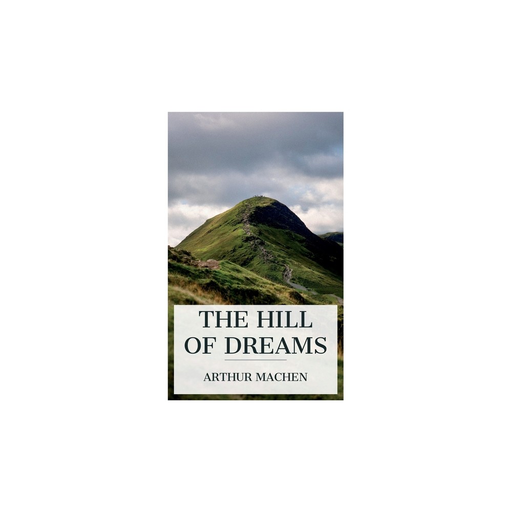 The Hill of Dreams - by Arthur Machen (Paperback)