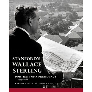 Stanford's Wallace Sterling - by  Roxanne L Nilan & Cassius L Kirk (Hardcover) - 1 of 1