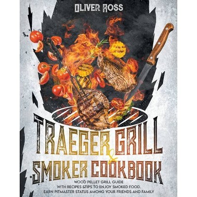 Traeger Grill & Smoker Cookbook - by  Oliver Ross (Paperback)