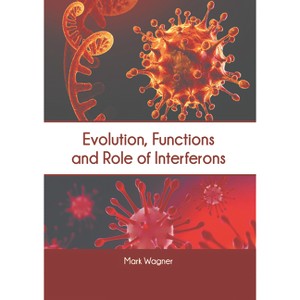 Evolution, Functions and Role of Interferons - by  Mark Wagner (Hardcover) - 1 of 1