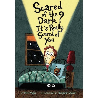 Scared of the Dark? It's Really Scared of You - by  Peter Vegas (Hardcover)